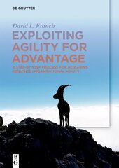 Exploiting Agility for Advantage: A Step-by-Step Process for Acquiring Requisite Organisational Agility цена и информация | Книги по экономике | 220.lv