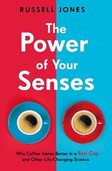 Power of Your Senses: Why Coffee Tastes Better in a Red Cup and Other Life-Changing Science cena un informācija | Pašpalīdzības grāmatas | 220.lv