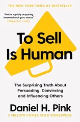 To Sell Is Human: The Surprising Truth About Persuading, Convincing, and Influencing Others Main cena un informācija | Pašpalīdzības grāmatas | 220.lv