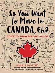 So You Want to Move to Canada, Eh?: Stuff to Know Before You Go cena un informācija | Fantāzija, fantastikas grāmatas | 220.lv