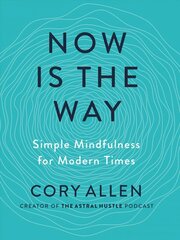 Now is the Way: Simple Mindfulness for Modern Times cena un informācija | Pašpalīdzības grāmatas | 220.lv