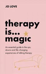Therapy is... Magic: An essential guide to the ups, downs and life-changing experiences of talking therapy cena un informācija | Pašpalīdzības grāmatas | 220.lv