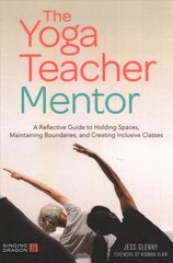 Yoga Teacher Mentor: A Reflective Guide to Holding Spaces, Maintaining Boundaries, and Creating Inclusive Classes cena un informācija | Pašpalīdzības grāmatas | 220.lv