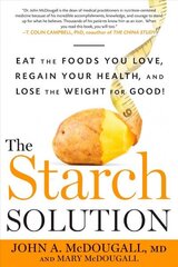Starch Solution: Eat the Foods You Love, Regain Your Health, and Lose the Weight for Good! cena un informācija | Pašpalīdzības grāmatas | 220.lv