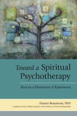 Toward a Spiritual Psychotherapy: Soul as a Dimension of Experience cena un informācija | Pašpalīdzības grāmatas | 220.lv