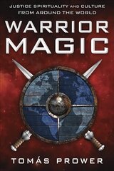 Warrior Magic: Justice Spirituality and Culture from Around the World цена и информация | Самоучители | 220.lv