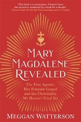 Mary Magdalene Revealed: The First Apostle, Her Feminist Gospel & the Christianity We Haven't Tried Yet cena un informācija | Garīgā literatūra | 220.lv