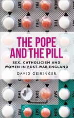 Pope and the Pill: Sex, Catholicism and Women in Post-War England цена и информация | Духовная литература | 220.lv