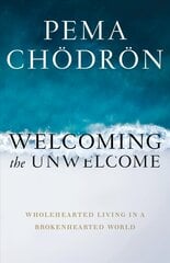 Welcoming the Unwelcome: Wholehearted Living in a Brokenhearted World cena un informācija | Garīgā literatūra | 220.lv