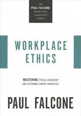 Workplace Ethics: Mastering Ethical Leadership and Sustaining a Moral Workplace cena un informācija | Ekonomikas grāmatas | 220.lv