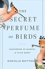 Secret Perfume of Birds: Uncovering the Science of Avian Scent цена и информация | Книги по экономике | 220.lv