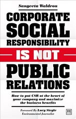 Corporate Social Responsibility is Not Public Relations: How to put CSR at the heart of your company and maximize the business benefits cena un informācija | Ekonomikas grāmatas | 220.lv