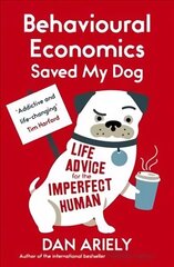 Behavioural Economics Saved My Dog: Life Advice For The Imperfect Human cena un informācija | Ekonomikas grāmatas | 220.lv