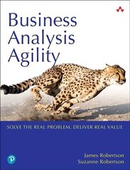 Business Analysis Agility: Delivering Value, Not Just Software cena un informācija | Ekonomikas grāmatas | 220.lv