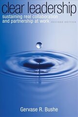 Clear Leadership: Sustaining Real Collaboration and Partnership at Work 2nd Revised edition цена и информация | Книги по экономике | 220.lv