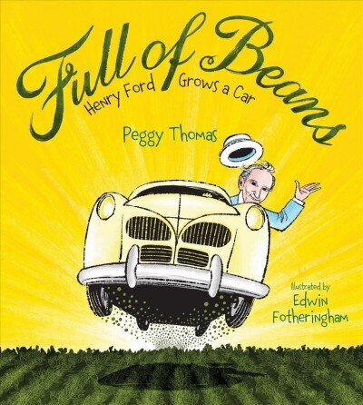 Full of Beans: Henry Ford Grows a Car cena un informācija | Grāmatas pusaudžiem un jauniešiem | 220.lv