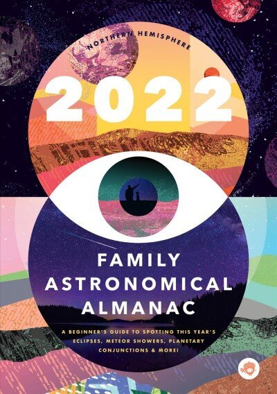 2022 Family Astronomical Almanac: How to Spot This Year's Planets, Eclipses, Meteor Showers, and More! цена и информация | Grāmatas pusaudžiem un jauniešiem | 220.lv