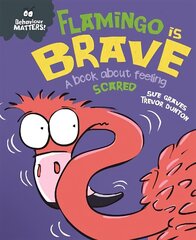 Behaviour Matters: Flamingo is Brave: A book about feeling scared цена и информация | Книги для подростков и молодежи | 220.lv