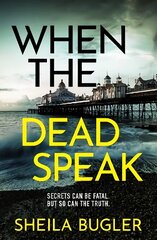 When the Dead Speak: A gripping and page-turning crime thriller packed with suspense цена и информация | Фантастика, фэнтези | 220.lv