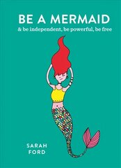 Be a Mermaid: & be independent, be powerful, be free cena un informācija | Pašpalīdzības grāmatas | 220.lv