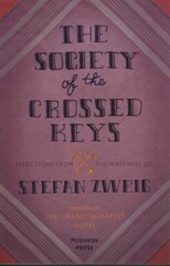 Society of the Crossed Keys: Selections from the Writings of Stefan Zweig, Inspirations for The Grand Budapest Hotel цена и информация | Фантастика, фэнтези | 220.lv