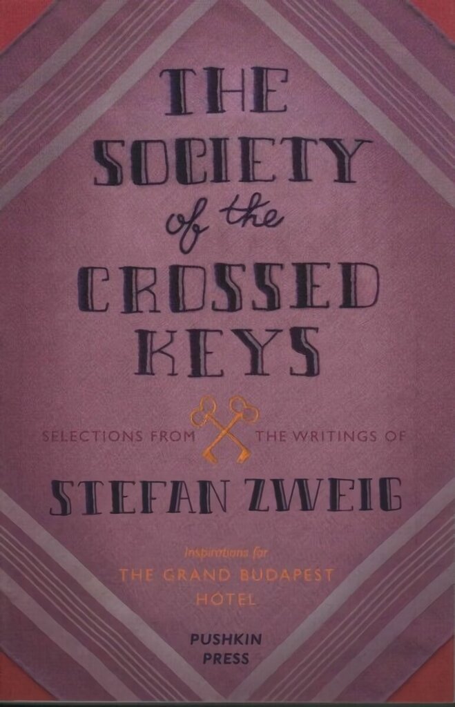 Society of the Crossed Keys: Selections from the Writings of Stefan Zweig, Inspirations for The Grand Budapest Hotel cena un informācija | Fantāzija, fantastikas grāmatas | 220.lv