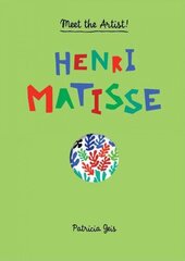 Meet the Artist Henri Matisse: Henri Matisse cena un informācija | Grāmatas pusaudžiem un jauniešiem | 220.lv