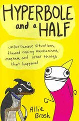 Hyperbole and a Half: Unfortunate Situations, Flawed Coping Mechanisms, Mayhem, and Other Things That Happened Illustrated edition цена и информация | Фантастика, фэнтези | 220.lv