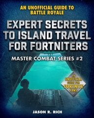 Expert Secrets to Island Travel for Fortniters: An Unofficial Guide to Battle Royale cena un informācija | Grāmatas pusaudžiem un jauniešiem | 220.lv