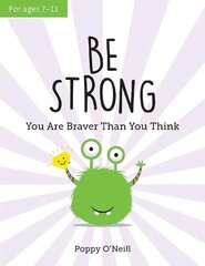 Be Strong: You Are Braver Than You Think: A Child's Guide to Boosting Self-Confidence цена и информация | Книги для подростков и молодежи | 220.lv