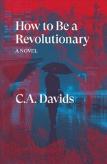 How to Be a Revolutionary: A Novel cena un informācija | Fantāzija, fantastikas grāmatas | 220.lv