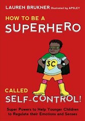 How to Be a Superhero Called Self-Control!: Super Powers to Help Younger Children to Regulate their Emotions and Senses cena un informācija | Grāmatas pusaudžiem un jauniešiem | 220.lv