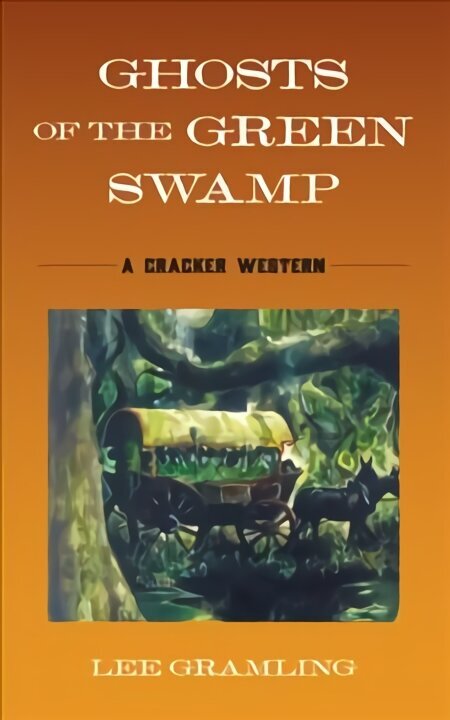 Ghosts of the Green Swamp: A Cracker Western cena un informācija | Fantāzija, fantastikas grāmatas | 220.lv