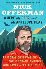Where The Deer And The Antelope Play: The Pastoral Observations of One Ignorant American Who Loves to Walk Outside cena un informācija | Fantāzija, fantastikas grāmatas | 220.lv