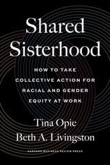 Shared Sisterhood: How to Take Collective Action for Racial and Gender Equity at Work cena un informācija | Ekonomikas grāmatas | 220.lv