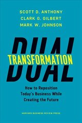 Dual Transformation: How to Reposition Today's Business While Creating the Future cena un informācija | Ekonomikas grāmatas | 220.lv