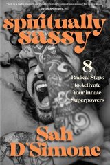 Spiritually Sassy: 8 Radical Steps to Activate Your Innate Superpowers cena un informācija | Garīgā literatūra | 220.lv