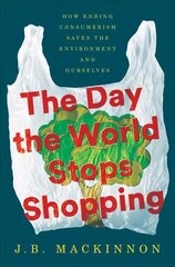 Day the World Stops Shopping: How Ending Consumerism Saves the Environment and Ourselves cena un informācija | Sociālo zinātņu grāmatas | 220.lv