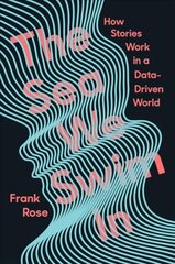 Sea We Swim In: How Stories Work in a Data-Driven World цена и информация | Книги по экономике | 220.lv