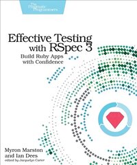 Effective Testing with RSpec 3: Build Ruby Apps with Confidence, No. 3 cena un informācija | Ekonomikas grāmatas | 220.lv