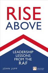 Rise Above: Leadership lessons from the RAF цена и информация | Книги по экономике | 220.lv