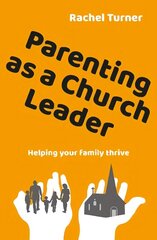 Parenting as a Church Leader: Helping your family thrive цена и информация | Духовная литература | 220.lv