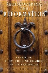 Rediscovering the Reformation: Learning from the one church in its struggles New edition цена и информация | Духовная литература | 220.lv