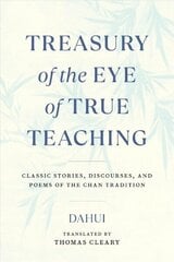 Treasury of the Eye of True Teaching: Classic Stories, Discourses, and Poems of the Chan Tradition cena un informācija | Garīgā literatūra | 220.lv