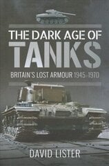 Dark Age of Tanks: Britain's Lost Armour, 1945-1970 cena un informācija | Sociālo zinātņu grāmatas | 220.lv