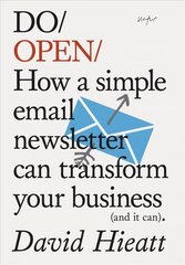 Do Open: How A Simple Email Newsletter Can Transform Your Business cena un informācija | Ekonomikas grāmatas | 220.lv