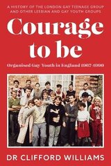 Courage to Be: Organised Gay Youth in England 1967 - 1990: A history of the London Gay Teenage Group and other lesbian and gay youth groups cena un informācija | Sociālo zinātņu grāmatas | 220.lv