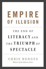 Empire of Illusion: The End of Literacy and the Triumph of Spectacle First Trade Paper Edition cena un informācija | Sociālo zinātņu grāmatas | 220.lv