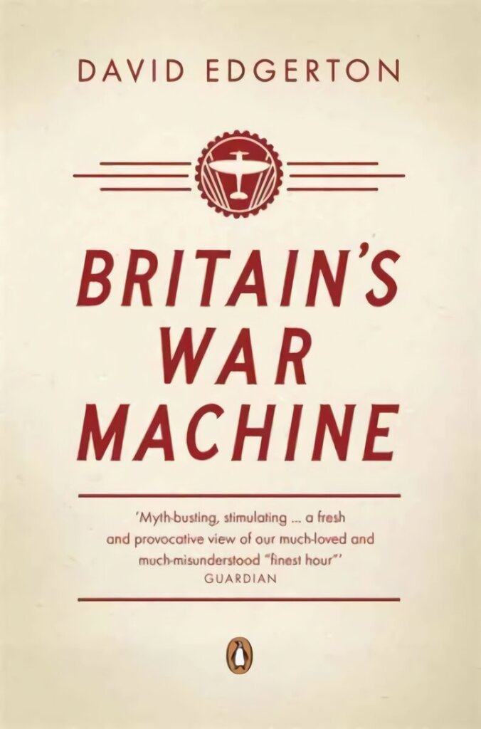 Britain's War Machine: Weapons, Resources and Experts in the Second World War cena un informācija | Vēstures grāmatas | 220.lv