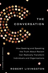 Conversation: How Seeking and Speaking the Truth About Racism Can Radically Transform Individuals and Organizations cena un informācija | Ekonomikas grāmatas | 220.lv